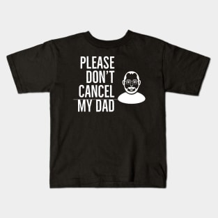 Please Don’t Cancel My Dad Kids T-Shirt